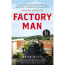 Factory Man: How One Furniture Maker Battled Offshoring, Stayed Local - And Helped Save an American Town