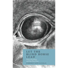 Let the Blind Horse Lead: Forty-nine Poems and One Prose Poem