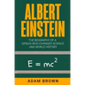 Albert Einstein: The Biography of a Genius Who Changed Science and World History