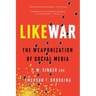 Likewar: The Weaponization of Social Media