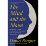The Mind and the Moon: My Brother's Story, the Science of Our Brains, and the Search for Our Psyches