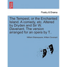 The Tempest, or the Enchanted Island. a Comedy, Etc. Altered by Dryden and Sir W. Davenant. the Version Arranged for an Opera by T..