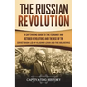 The Russian Revolution: A Captivating Guide to the February and October Revolutions and the Rise of the Soviet Union Led by Vladimir Lenin and