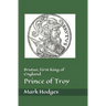 Brutus; First King of England, Prince of Troy