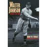Walter Johnson: Baseball's Big Train