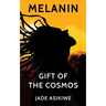 Melanin: Gift of The Cosmos