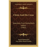 Christ And His Cross: Selections From Rutherford's Letters (1902)