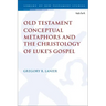 Old Testament Conceptual Metaphors and the Christology of Luke's Gospel