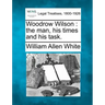 Woodrow Wilson: the man, his times and his task.