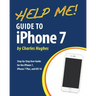 Help Me! Guide to the iPhone 7: Step-by-Step User Guide for the iPhone 7, iPhone 7 Plus, and iOS 10