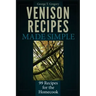 Venison Recipes Made Simple: 99 Recipes for the Homecook