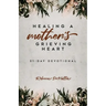 Healing a Mother's Grieving Heart: 31-Day Devotional
