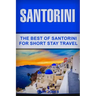 Santorini: The Best Of Santorini For Short Stay Travel