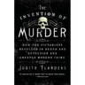 The Invention of Murder: How the Victorians Revelled in Death and Detection and Created Modern Crime