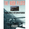 The Bush Pilots: A Pictorial History of a North American Phenomenon