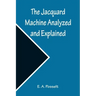 The Jacquard Machine Analyzed and Explained; With an appendix on the preparation of jacquard cards, and practical hints to learners of jacquard design