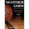 No Other Gods: Pursuing Your Passion for Jesus and Basketball