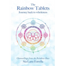 The Rainbow Tablets: Journey Back to Wholeness. Channellings from the Rainbow Race