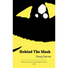 Behind the Mask What's lies behind the mask we hide behind