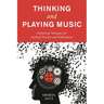 Thinking and Playing Music: Intentional Strategies for Optimal Practice and Performance