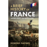 A Brief History of France: Empires, Kings, and Revolutions
