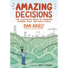 Amazing Decisions: The Illustrated Guide to Improving Business Deals and Family Meals