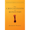 The Crucifixion of Ministry: Surrendering Our Ambitions to the Service of Christ