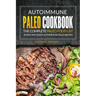 Autoimmune Paleo Cookbook - The Complete Paleo Food List: 30 Easy and Quick Autoimmune Paleo Recipes
