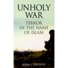 Unholy War: Terror in the Name of Islam
