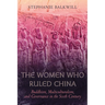 The Women Who Ruled China: Buddhism, Multiculturalism, and Governance in the Sixth Century