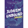 Judaism Unbound (Bound): Provocative Conversations About the Jewish Future with the Most Visionary Thinkers and Practitioners