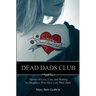 Dead Dads Club: Stories of Love, Loss, and Healing by Daughters Who Have Lost Their Dads