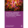Essential Concepts of Occupation for Occupational Therapy: A Guide to Practice