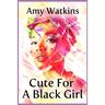 Cute For A Black Girl