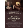 The Collected Supernatural and Weird Fiction of Leonid Andreyev: Fourteen Short Stories and Four Novelettes of the Strange and Unusual Including 'At t
