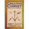 Creating Christ: How Roman Emperors Invented Christianity