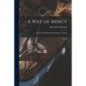 A Way of Mercy: Catherine McAuley's Contribution to Nursing