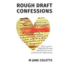 Rough Draft Confessions: Not A Guide To Writing And Selling Erotica And Romance But Full Of Inside Insight Anyway