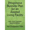 Progressive Business Plan for an Assisted Living Facility: New 2020 Updated Second Edition