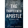The Thirteenth Apostle: A thriller!