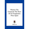 Warrior The Untamed: The Story Of An Imaginative Press Agent