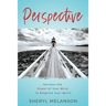 Perspective: Harness the Power of Your Mind to Reignite Your Spirit