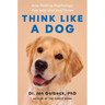 Think Like a Dog: How Positive Psychology Can Help Your Dog Thrive
