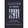 Illusion of Order: The False Promise of Broken Windows Policing