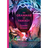 The Grammar of Fantasy: An Introduction to the Art of Inventing Stories