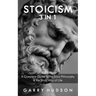 Stoicism: A Complete Guide to the Stoic Philosophy & the Stoic Way of Life