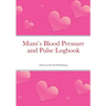 Mum's Blood Pressure and Pulse Logbook