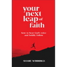 Your Next Leap of Faith: How to Hear God's Voice and Boldly Follow