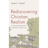 Rediscovering Christian Realism: A Common-Sense Approach to Contemporary Christian Living