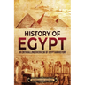 History of Egypt: An Enthralling Overview of Egyptian History